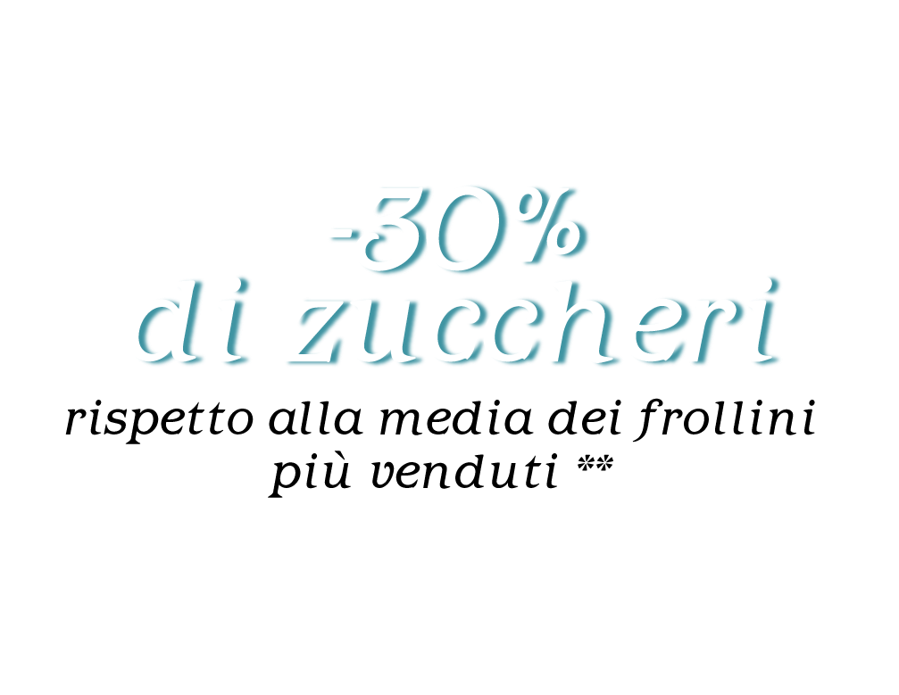 -30% di zuccheri rispetto alla media dei frollini più venduti **